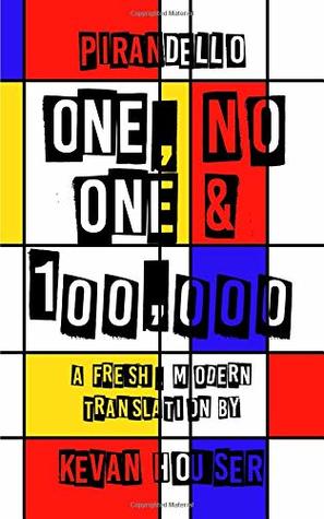 Read One, No One & 100,000: a fresh, modern translation by Kevan Houser - Luigi Pirandello | PDF