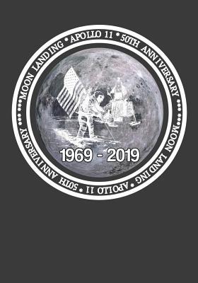 Read Online Moon Landing - Apollo 11 - 50th Anniversary - 1969-2019: 50th Anniversary Apollo 11 Moon Landing Journal Notebook Space exploration Celebration Gift - Ir Publishing | PDF