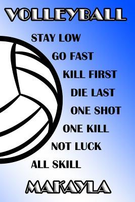 Read Online Volleyball Stay Low Go Fast Kill First Die Last One Shot One Kill Not Luck All Skill Makayla: College Ruled Composition Book Blue and White School Colors -  | ePub