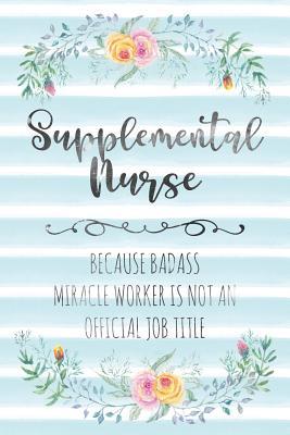 Read Online Supplemental Nurse: Because Badass Miracle Worker Is Not An Official Job Title - Tamara Kingsley | PDF