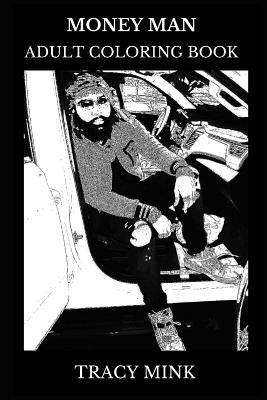 Full Download Money Man Adult Coloring Book: Trap Legend and Hip Hop Icon, Millennial Rap Star and Acclaimed Lyricist Inspired Adult Coloring Book - Tracy Mink | PDF