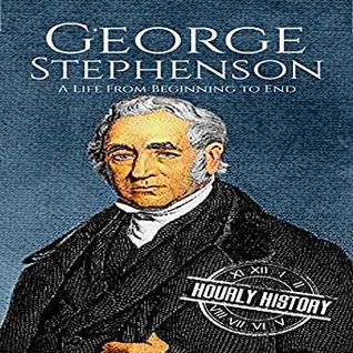 Read George Stephenson: A Life from Beginning to End - Hourly History file in PDF