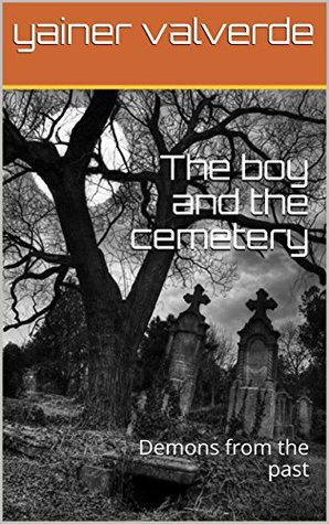 Full Download The boy and the cemetery: Demons from the past (Fury) - Yainer Valverde file in PDF