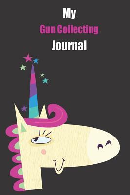 Read Online My Gun Collecting Journal: With A Cute Unicorn, Blank Lined Notebook Journal Gift Idea With Black Background Cover -  | ePub