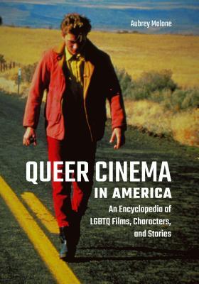 Download Queer Cinema in America: An Encyclopedia of LGBTQ Films, Characters, and Stories - Aubrey Malone file in ePub