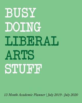 Download Busy Doing Liberal Arts Stuff: 13 Month Academic Planner July 2019 - July 2020 -  | ePub