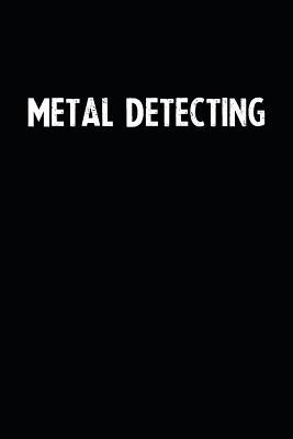 Read Metal Detecting: Blank Lined Notebook Journal With Black Background - Nice Gift Idea -  | ePub