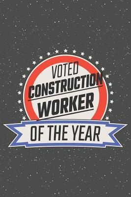 Full Download Voted Construction Worker Of The Year: Notebook, Planner or Journal - Size 6 x 9 - 110 Lined Pages - Office Equipment, Supplies - Great Gift Idea for Christmas or Birthday for a Construction Worker -  | ePub