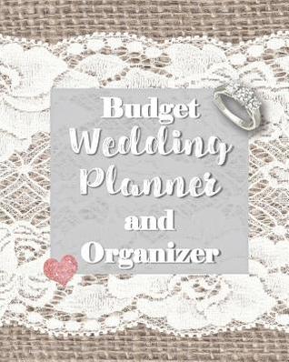 Read Online Budget Wedding Planner and Organizer: Burlap and Lace Rustic BoHo Shabby Chic Style Organizer for the Bride-to-Be; Notebook and Journal for Wedding Day Plans, Contacts, Guest List, Menu, Countdown, Checklists, Honeymoon Planner, Packing List, and Notes -  file in PDF