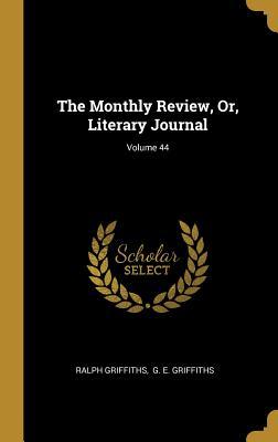 Full Download The Monthly Review, Or, Literary Journal; Volume 44 - Ralph Griffiths file in PDF