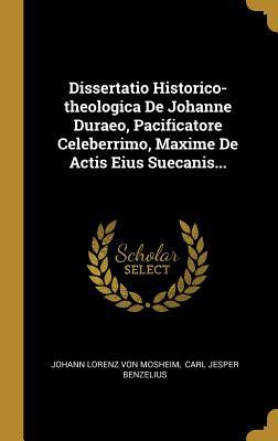 Download Dissertatio Historico-theologica De Johanne Duraeo, Pacificatore Celeberrimo, Maxime De Actis Eius Suecanis - Johann Lorenz Von Mosheim file in PDF