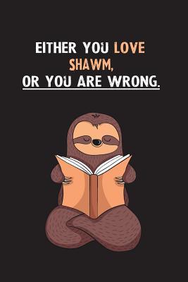 Full Download Either You Love Shawm, Or You Are Wrong.: Blank Lined Notebook Journal With A Cute and Lazy Sloth Reading - Eithrsloth Publishing | PDF