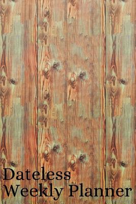 Read Online Dateless Weekly Planner: Minimalist organizer to keep track of your schedule - Wood Vol. 3 - Stylish Af Planners file in ePub