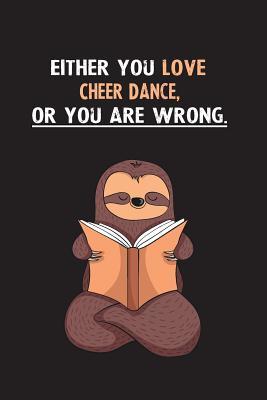 Download Either You Love Cheer Dance, Or You Are Wrong.: Blank Lined Notebook Journal With A Cute and Lazy Sloth Reading - Eithrsloth Publishing file in ePub