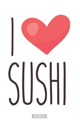 Read Online I Love Sushi: Great Cookbook/Journal To Writing Recipes for Sushi Lovers, Custom Interior (6x9 Inch 15.24x22.86 cm.) 120 Pages (WHITE&RED&BROWN Pattern) - Tasty Guidebooks file in ePub