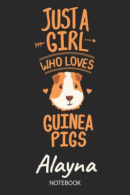Read Online Just A Girl Who Loves Guinea Pigs - Alayna - Notebook: Cute Blank Lined Personalized & Customized Guinea Pig Name School Notebook / Journal for Girls & Women. Funny Guinea Pig Accessories & Stuff. Back To School, Birthday, Christmas & Name Day Gift. - Guinea Pig Love Publishing file in ePub