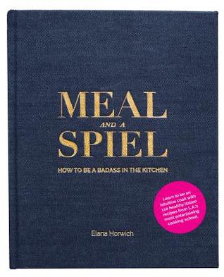 Read Meal and a Spiel: How to Be a Badass in the Kitchen - Elana Horwich | PDF