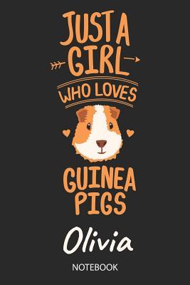 Read Just A Girl Who Loves Guinea Pigs - Olivia - Notebook: Cute Blank Lined Personalized & Customized Guinea Pig Name School Notebook / Journal for Girls & Women. Funny Guinea Pig Accessories & Stuff. Back To School, Birthday, Christmas & Name Day Gift. - Guinea Pig Love Publishing file in PDF