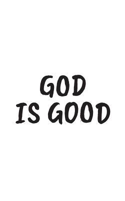 Download God Is Good: God Is Good Great Christian Notebook - Inspirational Religious Doodle Diary Book Gift For Catholic Christians People And Followers With Faith Who Believe In Lord Jesus Christ! Show Love And Worship The Bible! - God is Good file in ePub