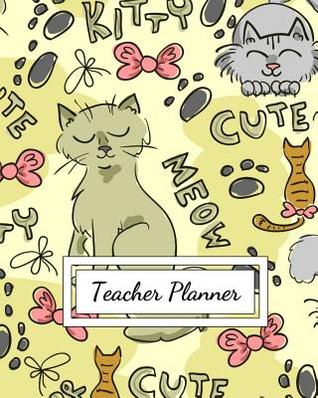 Download Teacher Planner: Cute Cartoon Cat Themed Academic Year Undated Weekly and Monthly Lesson Plan Record Book -  | ePub