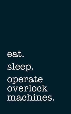 Read eat. sleep. operate overlock machines. - Lined Notebook: Writing Journal -  file in ePub