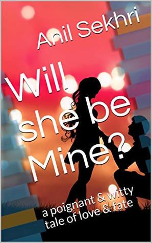 Full Download Will she be Mine?: a poignant & witty tale of love & fate - Anil Sekhri file in PDF