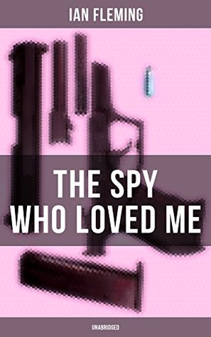 Read THE SPY WHO LOVED ME (Unabridged): A Passionate and Violent Saga of Love and Duty narrated by a Bond Girl - Ian Fleming file in ePub