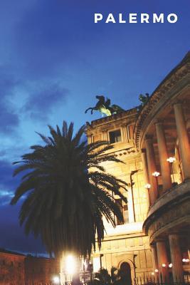 Read Online Palermo: 120  Lined Blank Page Palermo Travel Notebook Palermo, Sicilia - Journal & Write Thoughts, Feelings, Memories & Unforgettable Travel Stories - Wwc280 Publications | ePub