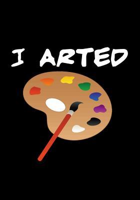 Read I Arted: Blank Page (110 Pages) Sketchbook For Sketching, Drawing, Doodling, Creative Writing, Painting at School, Class & Home. - Mso Market file in ePub