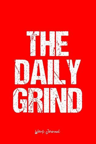 Read Work Journal: Dot Grid Journal - The Daily Grind Work Daily Motivation - Red Dotted Diary, Planner, Gratitude, Writing, Travel, Goal, Bullet Notebook - 6x9 120 pages -  file in ePub