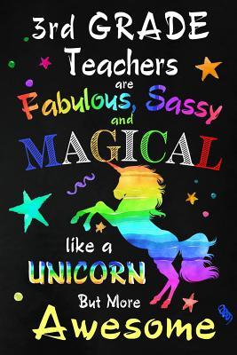 Read Online 3rd Grade Teachers are Fabulous, Sassy and Magical: Third Grade Teacher Appreciation Gift: Blank Lined Notebook, Journal, diary to write in. Perfect Graduation Year End Inspirational Gift for teachers ( Alternative to Thank You Card ) - Workplace - Wonders | ePub