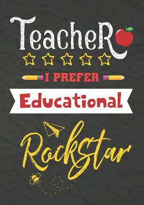 Read Online Teacher I Prefer Educational Rockstar: Journal Notebook 108 Pages 7 x 10 Lined Writing Paper School / Appreciation Day Gift for Teacher, retirement, christmas, thank you gift for teacher (Cute Teacher Appreciation Gifts) - Omi Kech file in PDF
