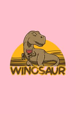 Download Winosaur: Lined Journal - Winosaur Funny TRex Alcoholic Dinosaur Wine Lover Gift - Pink Ruled Diary, Prayer, Gratitude, Writing, Travel, Notebook For Men Women - 6x9 120 pages - Boredkoalas Trex Journals file in PDF