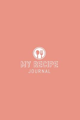 Download My Recipe Journal: Blank Recipe Book to Write In, Save and Treasure Your 50 Favorite Family Recipes in our 6 x 9 Size Custom Cookbook Journal, and Organizer! - Solar Publishing file in PDF
