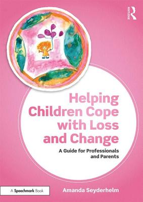 Download Helping Children Overcome Bereavement and Change: Whole-School and Targeted Approaches - Amanda Seyderhelm file in PDF