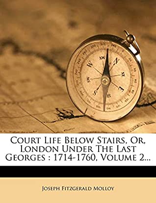 Read Court Life Below Stairs, Or, London Under The Last Georges: 1714-1760, Volume 2 - Joseph Fitzgerald Molloy file in ePub