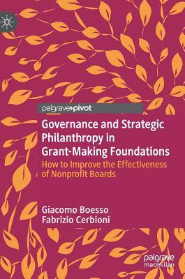 Read Governance and Strategic Philanthropy in Grant-Making Foundations: How to Improve the Effectiveness of Nonprofit Boards - Giacomo Boesso file in PDF