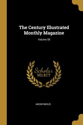Read The Century Illustrated Monthly Magazine; Volume 58 - Anonymous | ePub
