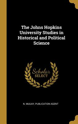 Read Online The Johns Hopkins University Studies in Historical and Political Science - Publication Agent N Muuay file in ePub