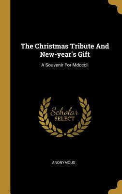 Read The Christmas Tribute and New-Year's Gift: A Souvenir for MDCCCLI - Anonymous file in PDF