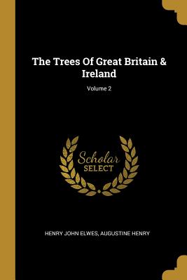 Full Download The Trees Of Great Britain & Ireland; Volume 2 - Henry John Elwes file in PDF