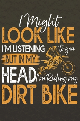 Read Online I might look like I'm listening to you but in my Head I'm riding my dirt Bike: Notizbuch - Journal - Tagebuch - Linierte Seiten - Victoria O Villadsen Villadsen | ePub