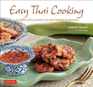 Read Online Easy Thai Cooking: 75 Family-Style Dishes You Can Prepare in Minutes - Robert Danhi file in ePub