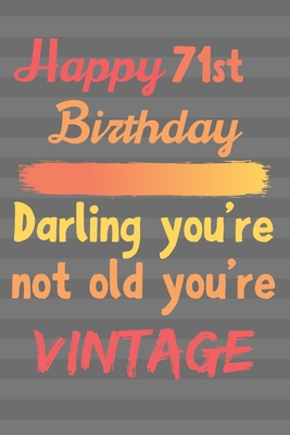 Download Happy 71st Birthday Darling You're Not Old You're Vintage: Cute Quotes 71st Birthday Card Quote Journal / Notebook / Diary / Greetings / Appreciation Gift / Cute Backgrounds / Vintage Meaning / Vintage Style (6 x 9 - 110 Blank Lined Pages) - B-Day Publishing | PDF