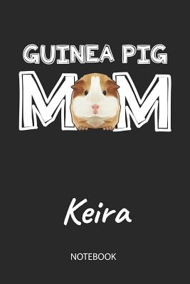 Read Online Guinea Pig Mom - Keira - Notebook: Cute Blank Lined Personalized & Customized Guinea Pig Name School Notebook / Journal for Girls & Women. Funny Guinea Pig Accessories & Stuff. First Day Of School, 1st Grade, Birthday, Christmas & Name Day Gift. - Cavy Love Publishing | ePub