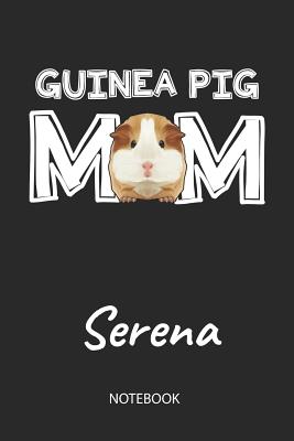 Read Guinea Pig Mom - Serena - Notebook: Cute Blank Lined Personalized & Customized Guinea Pig Name School Notebook / Journal for Girls & Women. Funny Guinea Pig Accessories & Stuff. First Day Of School, 1st Grade, Birthday, Christmas & Name Day Gift. - Cavy Love Publishing file in ePub