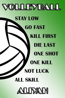 Read Online Volleyball Stay Low Go Fast Kill First Die Last One Shot One Kill Not Luck All Skill Aliyah: College Ruled - Composition Book - Green and White School Colors -  | PDF