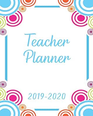 Download Teacher Planner 2019-2020: Yearly Academic Lesson Planner with Adult Coloring Book Pages, Fun Teacher Planner Gift or Teacher Appreciation Gift Idea, Colorful Geometric Circle Cover -  | PDF