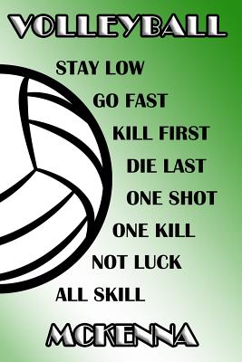 Read Online Volleyball Stay Low Go Fast Kill First Die Last One Shot One Kill Not Luck All Skill Mckenna: College Ruled - Composition Book - Green and White School Colors -  | ePub