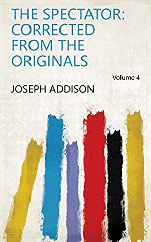 Read The Spectator: Corrected from the Originals Volume 4 - Joseph Addison file in PDF